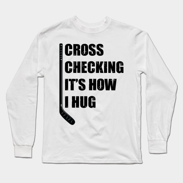 Cross Checking Its How I Hug Long Sleeve T-Shirt by family.d